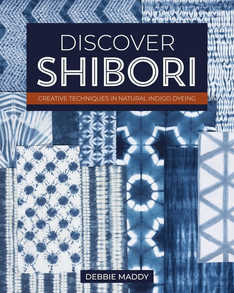 Discover Shibori by Debbie Maddy | Dyeing Books