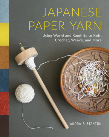 Japanese Paper Yarn by Andra F. Stanton | Spinning Books