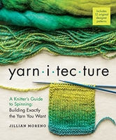 Image Yarnitecture: A Knitter's Guide to Spinning: Building Exactly the Yarn You 